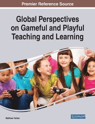 Matthew Farber - Global Perspectives on Gameful and Playful Teaching and Learning, Häftad