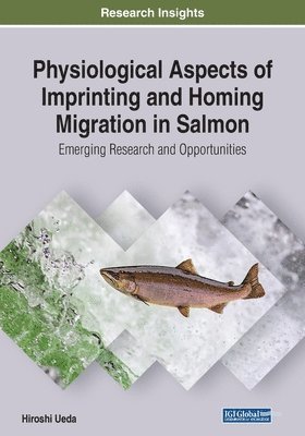 bokomslag Physiological Aspects of Imprinting and Homing Migration in Salmon: Emerging Research and Opportunities