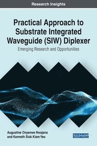bokomslag Practical Approach to Substrate Integrated Waveguide (SIW) Diplexer: Emerging Research and Opportunities