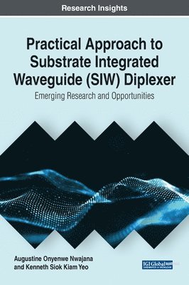 Practical Approach to Substrate Integrated Waveguide (SIW) Diplexer: Emerging Research and Opportunities 1