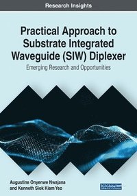 bokomslag Practical Approach to Substrate Integrated Waveguide (SIW) Diplexer: Emerging Research and Opportunities