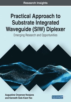 bokomslag Practical Approach to Substrate Integrated Waveguide (SIW) Diplexer: Emerging Research and Opportunities