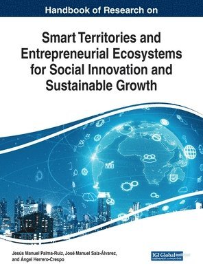 Jesús Manuel Palma-Ruiz, José Manuel Saiz-Álvarez, Ángel Herrero-Crespo - Handbook of Research on Smart Territories and Entrepreneurial Ecosystems for Social Innovation and Sustainable Growth, Inbunden