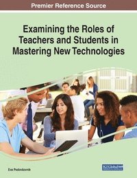 bokomslag Examining the Roles of Teachers and Students in Mastering New Technologies