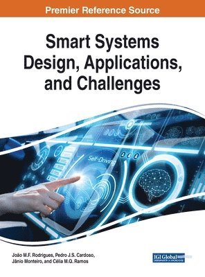 João M.F. Rodrigues, Pedro J.S. Cardoso, Jânio Monteiro, Célia M.Q. Ramos - Smart Systems Design, Applications, and Challenges, Inbunden