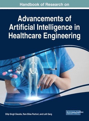 Dilip Singh Sisodia, Ram Bilas Pachori, Lalit Garg - Advancement of Artificial Intelligence in Healthcare Engineering, Inbunden
