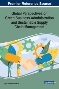 bokomslag Global Perspectives on Green Business Administration and Sustainable Supply Chain Management