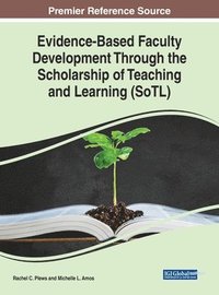 bokomslag Evidence-Based Faculty Development Through the Scholarship of Teaching and Learning (SoTL)
