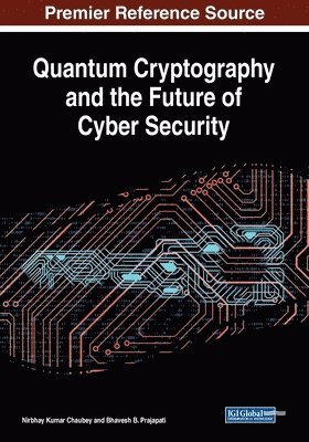 Nirbhay Kumar Chaubey, Bhavesh B. Prajapati - Quantum Cryptography and the Future of Cyber Security, Häftad