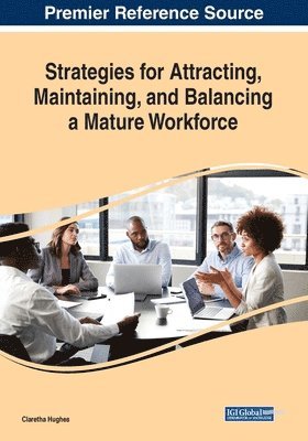 Claretha Hughes - Strategies for Attracting, Maintaining, and Balancing a Mature Workforce, Häftad