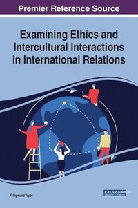 bokomslag Examining Ethics and Intercultural Interactions in International Relations