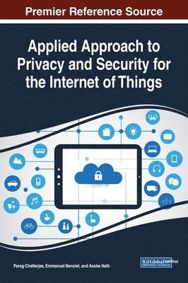 Parag Chatterjee, Emmanuel Benoist, Asoke Nath - Applied Approach to Privacy and Security for the Internet of Things, Inbunden