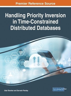 Udai Shanker, Sarvesh Pandey - Handling Priority Inversion in Time-Constrained Distributed Databases, Inbunden