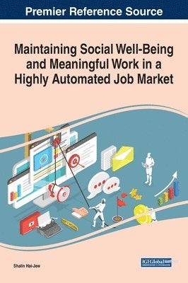Shalin Hai-Jew - Maintaining Social Well-Being and Meaningful Work in a Highly Automated Job Market, Inbunden