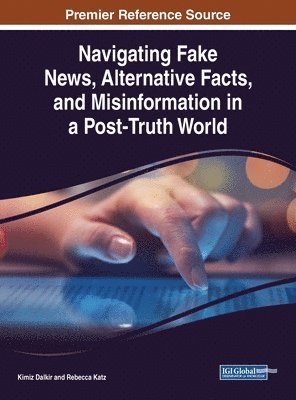 Navigating Fake News, Alternative Facts, and Misinformation in a Post-Truth World 1