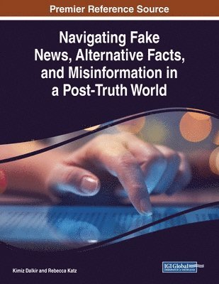 Kimiz Dalkir, Rebecca Katz - Navigating Fake News, Alternative Facts, and Misinformation in a Post-Truth World, Häftad