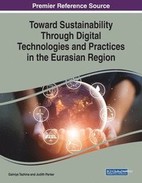 bokomslag Toward Sustainability Through Digital Technologies and Practices in the Eurasian Region