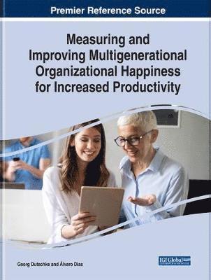 Georg Dutschke, Ãlvaro Dias - Measuring and Improving Multigenerational Organizational Happiness for Increased Productivity, Inbunden
