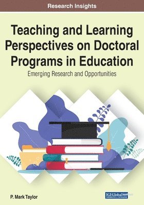 P. Mark Taylor - Teaching and Learning Perspectives on Doctoral Programs in Education: Emerging Research and Opportunities, Häftad