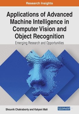 bokomslag Applications of Advanced Machine Intelligence in Computer Vision and Object Recognition: Emerging Research and Opportunities