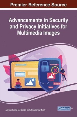 Ashwani Kumar, Seelam Sai Satyanarayana Reddy - Advancements in Security and Privacy Initiatives for Multimedia Images, Inbunden