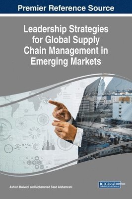 Ashish Dwivedi, Mohammed Saad Alshamrani - Leadership Strategies for Global Supply Chain Management in Emerging Markets, Inbunden