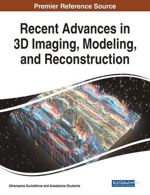 Athanasios Voulodimos, Anastasios Doulamis - Recent Advances in 3D Imaging, Modeling, and Reconstruction, Häftad