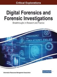 bokomslag Digital Forensics and Forensic Investigations: Breakthroughs in Research and Practice