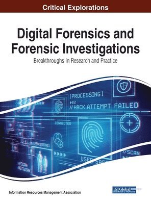 Information Resources Management Association - Digital Forensics and Forensic Investigations: Breakthroughs in Research and Practice, Inbunden
