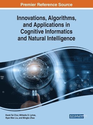 Kwok Tai Chui, Miltiadis D. Lytras, Ryan Wen Liu, Mingbo Zhao - Innovations, Algorithms, and Applications in Cognitive Informatics and Natural Intelligence, Inbunden