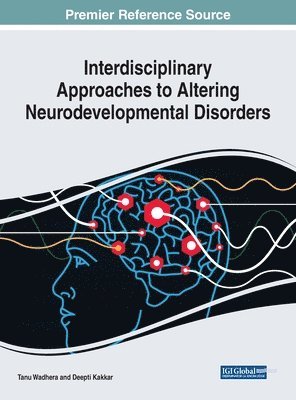 Tanu Wadhera, Deepti Kakkar - Interdisciplinary Approaches to Altering Neurodevelopmental Disorders, Inbunden