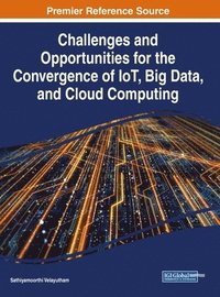 bokomslag Challenges and Opportunities for the Convergence of IoT, Big Data, and Cloud Computing