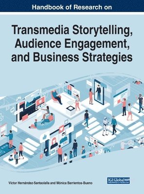 Handbook of Research on Transmedia Storytelling, Audience Engagement, and Business Strategies 1