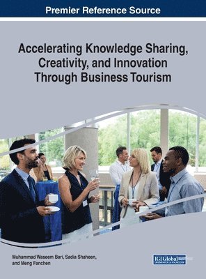 Muhammad Waseem Bari, Sadia Shaheen, Meng Fanchen - Accelerating Knowledge Sharing, Creativity, and Innovation Through Business Tourism, Inbunden