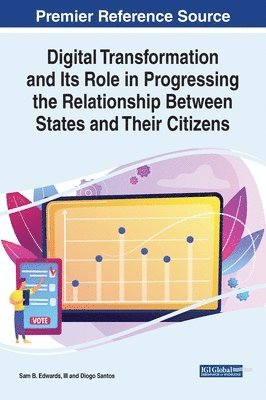 Sam B. Edwards III, Diogo Santos - Digital Transformation and Its Role in Progressing the Relationship Between States and Their Citizens, Inbunden