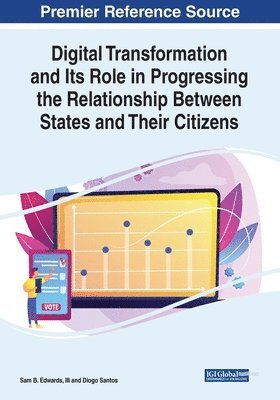 III Edwards, Sam B., Diogo Santos - Digital Transformation and Its Role in Progressing the Relationship Between States and Their Citizens, Häftad