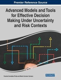 bokomslag Advanced Models and Tools for Effective Decision Making Under Uncertainty and Risk Contexts
