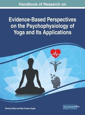 Shirley Telles, Ram Kumar Gupta - Handbook of Research on Evidence-Based Perspectives on the Psychophysiology of Yoga and Its Applications, Inbunden