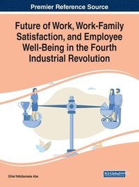 bokomslag Future of Work, Work-Family Satisfaction, and Employee Well-Being in the Fourth Industrial Revolution