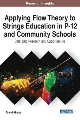 Applying Flow Theory to Strings Education in P-12 and Community Schools: Emerging Research and Opportunities 1