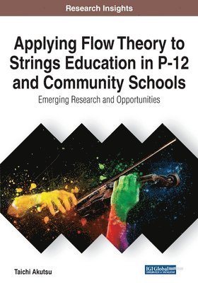 Taichi Akutsu - Applying Flow Theory to Strings Education in P-12 and Community Schools: Emerging Research and Opportunities, Häftad