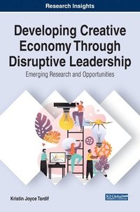 bokomslag Developing Creative Economy Through Disruptive Leadership: Emerging Research and Opportunities