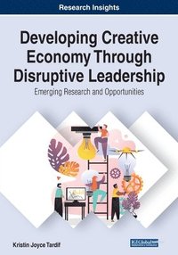 bokomslag Developing Creative Economy Through Disruptive Leadership: Emerging Research and Opportunities