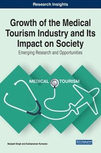 bokomslag Growth of the Medical Tourism Industry and Its Impact on Society: Emerging Research and Opportunities