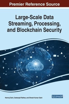 Hemraj Saini, Geetanjali Rathee, Dinesh Kumar Saini - Large-Scale Data Streaming, Processing, and Blockchain Security, Inbunden