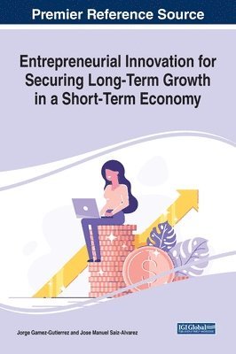 Jorge Gamez-Gutierrez, Jose Manuel Saiz-Alvarez - Entrepreneurial Innovation for Securing Long-Term Growth in a Short-Term Economy, Inbunden