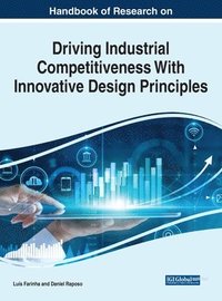 bokomslag Handbook of Research on Driving Industrial Competitiveness With Innovative Design Principles