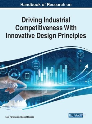 Luis Farinha - Handbook of Research on Driving Industrial Competitiveness With Innovative Design Principles, Inbunden