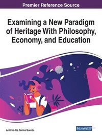 bokomslag Examining a New Paradigm of Heritage With Philosophy, Economy, and Education