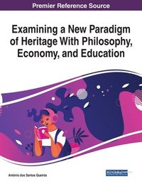 bokomslag Examining a New Paradigm of Heritage With Philosophy, Economy, and Education